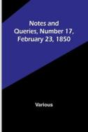 Notes and Queries, Number 17, February 23, 1850 di Various edito da Alpha Editions
