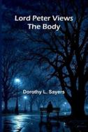 Lord Peter Views The Body di Dorothy L Sayers edito da Alpha Edition