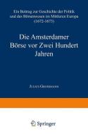 Die Amsterdamer Börse vor Zwei Hundert Jahren di Julius Grossmann edito da Springer Netherlands