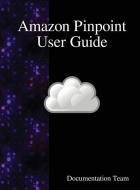Amazon Pinpoint User Guide di Documentation Team edito da Samurai Media Limited