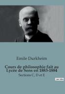 Cours de philosophie fait au Lycée de Sens en 1883-1884 di Emile Durkheim edito da SHS Éditions