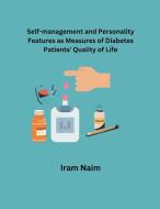 Self-Management and Personality Features as Measures of Diabetes Patients' Quality of Life di Iram Naim edito da Mohd Abdul Hafi