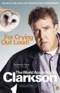 For Crying Out Loud di Jeremy Clarkson edito da Penguin Books Ltd