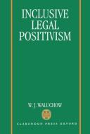Inclusive Legal Positivism di Wilfrid J. Waluchow, W. J. Waluchow edito da OXFORD UNIV PR