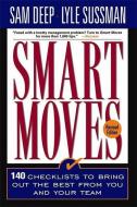 Smart Moves: 140 Checklists to Bring Out the Best from You and and Your Team, Revised Edition di Sam Deep, Lyle Sussman edito da BASIC BOOKS