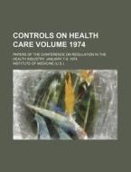 Controls On Health Care di Institute Of Medicine ., Institute Of Medicine edito da General Books Llc