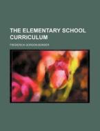 The Elementary School Curriculum di Frederick Gordon Bonser edito da General Books Llc