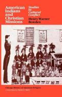 American Indians & Christian Missions di Henry Warner Bowden edito da University of Chicago Press