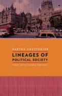 Lineages of Political Society - Studies in Postcolonial Democracy di Partha Chatterjee edito da Columbia University Press