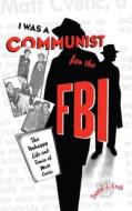 I Was a Communist for the FBI di Daniel J. Leab edito da Pennsylvania State University Press