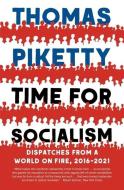 TIME FOR SOCIALISM 8211 DISPATCHES F di Thomas Piketty edito da YALE UNIVERSITY PRESS