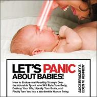 Let\'s Panic About Babies! di Alice Bradley, Eden M. Kennedy edito da Griffin Publishing