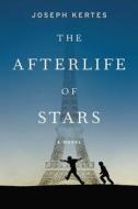 The Afterlife of Stars di Joseph Kertes edito da Hachette Book Group USA