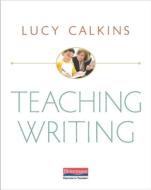 Teaching Writing di Lucy Calkins edito da HEINEMANN EDUC BOOKS