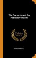 The Connection Of The Physical Sciences di Mary Somerville edito da Franklin Classics Trade Press