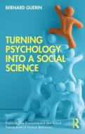 Turning Psychology Into A Social Science di Bernard Guerin edito da Taylor & Francis Ltd