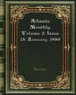 Atlantic Monthly. Volume 3. Issue 15. January. 1859 di Various edito da Blurb