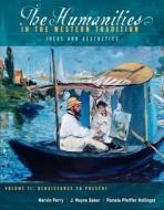 The Humanities in the Western Tradition: Idea and Aesthetics, Volume II: Renaissance to Present di Marvin Perry, J. Wayne Baker, Pamela Pfeiffer Hollinger edito da CENGAGE LEARNING