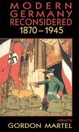 Modern Germany Reconsidered di Gordon Martel edito da Routledge