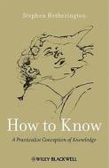 How to Know di Stephen Hetherington edito da John Wiley & Sons