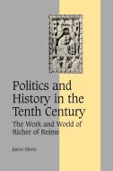 Politics and History in the Tenth Century di Jason Glenn, Glenn Jason edito da Cambridge University Press