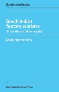 South Indian Factory Workers di Mark Holmstrom edito da Cambridge University Press