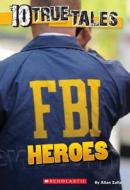 10 True Tales: FBI Heroes di Allan Zullo edito da SCHOLASTIC
