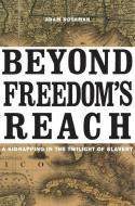 Beyond Freedom′s Reach - A Kidnapping in the Twilight of Slavery di Adam Rothman edito da Harvard University Press