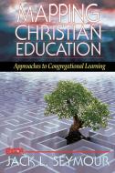 Mapping Christian Education di Jack L. Seymour edito da Abingdon Press