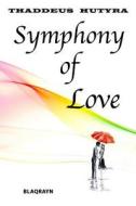 Symphony of Love di Thaddeus Hutyra edito da Blaqrayn Publishing Plus