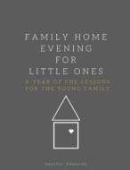 Family Home Evening for Little Ones: A Year of Fhe Lessons for the Young Family di Heather Edwards edito da Heather Edwards