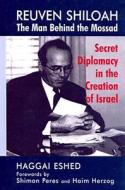 Reuven Shiloah - the Man Behind the Mossad di Haggai Eshed edito da Taylor & Francis Ltd