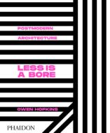 Postmodern Architecture: Less Is a Bore di Owen Hopkins edito da PHAIDON PR INC