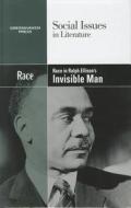 Race in Ralph Ellison's Invisible Man edito da Greenhaven Press