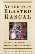 Notorious Blasted Rascal di Linda Stratmann edito da The History Press Ltd