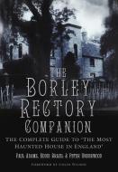 The Borley Rectory Companion di Paul Adams, Peter Underwood, Eddie Brazil edito da The History Press Ltd