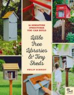 Little Free Libraries & Tiny Sheds di Philip Schmidt, Little Free Library edito da Cool Springs Press