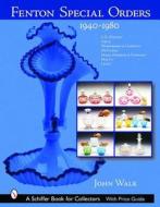 Fenton Special Orders di John Walk edito da Schiffer Publishing Ltd