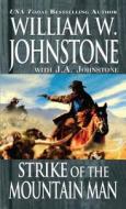 Strike Of The Mountain Man di William W. Johnstone edito da Kensington Publishing