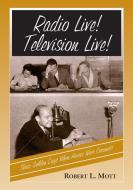 Radio Live! Television Live! di Robert L. Mott edito da McFarland