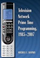 Shapiro, M:  Television Network Prime Time Programming, 1985 di Mitchell E. Shapiro edito da McFarland