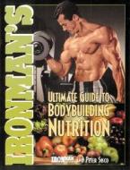 Ironman's Ultimate Guide To Bodybuilding Nutrition di Magazine Ironman, Peter Sisco edito da Contemporary Books Inc