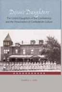Dixie's Daughters: The United Daughters of the Confederacy and the Preservation of Confed di Karen L. Cox edito da UNIV PR OF FLORIDA