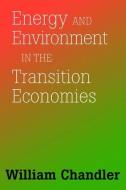Energy And Environment In The Transition Economies di William Chandler edito da Routledge