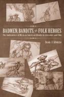 Badmen, Bandits, and Folk Heroes di Juan J. Alonzo edito da The University of Arizona Press