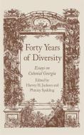 Forty Years of Diversity: Essays on Colonial Georgia edito da UNIV OF GEORGIA PR