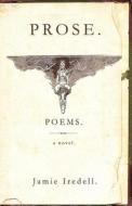 Prose. Poems. a Novel. di Jamie Iredell edito da Orange Alert Press