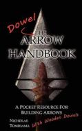 The Dowel Arrow Handbook: A Pocket Resource for Building Arrows with Wooden Dowels di Nicholas Tomihama edito da Levi Dream