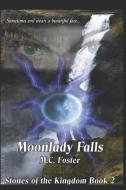 Moonlady Falls di M. C. Foster edito da LIGHTNING SOURCE INC