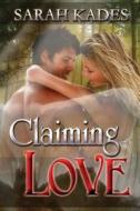 Claiming Love di Sarah Kades edito da Sarah Kades